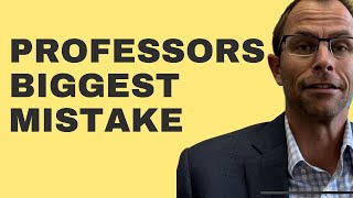 The Biggest Mistake That Professors Make