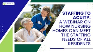 Staffing to Acuity: A Webinar on How Nursing Homes Can Meet the Staffing Needs of All Residents