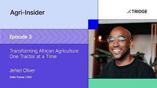 Agri-insider EP 3 - Jehiel Oliver - Transforming African Agriculture One Tractor at a Time