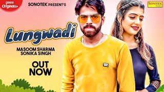 Lungwadi ( Official Song ) Masoom Sharma ,Sonika Singh |New Haryanvi Songs Haryanvai 2020 |Sonotek