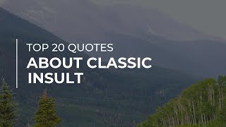 TOP 20 Quotes about Classic Insult | Most Famous Quotes | Quotes for You