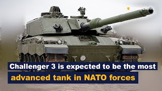 The British Army's Challenger 3 MBT is expected to be the most advanced tank in NATO forces