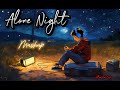 Alone Night -24 Mash-up |  Lofi | Bollywood Songs  | Anisha Lofi