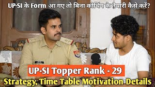 UP-SI Topper Rank - 29 | Strategy, Time Table Motivation Details | upsi ki tayari kaise kare