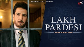 Lakh Pardesi I Gurdas Maan I Official Music Video
