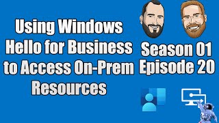 S01E20 - Using Windows Hello for Business to Access On-Premises Resources - (I.T)