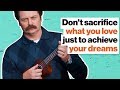 Don't sacrifice what you love just to achieve your dreams | Nick Offerman | Big Think