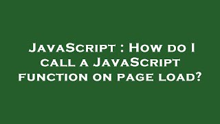 JavaScript : How do I call a JavaScript function on page load?