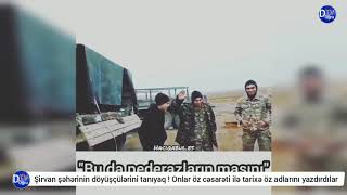 Şirvan şəhərinin döyüşçülərini tanıyaq ! Onlar öz cəsarəti ilə tarixə öz adlarını yazdırdılar