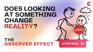 Does Looking at Something Change Reality: The Observer Effect