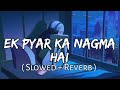 Ek Pyar ka Nagma Hai ( Slowed + Reverb ) | Sanam | Unplugged Cover | SlowFeel |