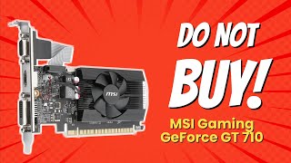 DON'T BUY MSI Gaming GeForce GT 710 BEFORE WATCHING THIS VIDEO! (8 Reasons)