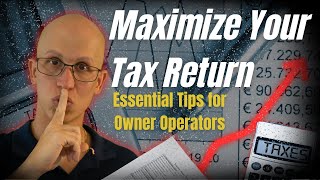 Trucker Tax Tips : How Owner Operators Can Maximize Return