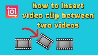 how to add video clip between two videos with inShot video editor