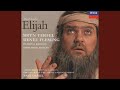 Mendelssohn: Elijah, Op. 70, MWV A25 / Part 1 - 