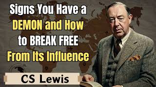 Signs You Have A Demon And How To Break Free From Its Influence | CS Lewis Sermons