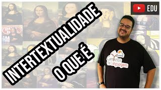 O QUE É INTERTEXTUALIDADE?