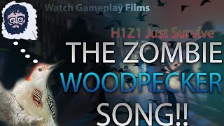 The Zombie Woodpecker Song!! (H1Z1 Just Survive!)