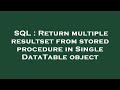 SQL : Return multiple resultset from stored procedure in Single DataTable object
