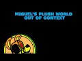 Miguel’s plush world out of context (August schedule )￼