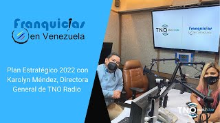 Plan Estratégico 2022 con Karolyn Méndez Directora General de TNO Radio // Franquicias en Venezuela