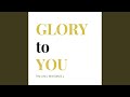 Glory to You