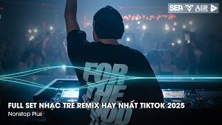 Nhạc Remix Tiktok 2025 - BXH Nhạc Trẻ Remix Hay Nhất 2025 - Full Set Nhạc Cổ Đánh Đổ Dân Chơi Remix