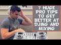 7 HUGE PRO TIPS to Get Better at DJing