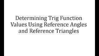 Determining Trig Function Values Using Reference Angles and Reference Triangles