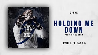 D-Aye - Holding Me Down (Livin Life Fast 5)