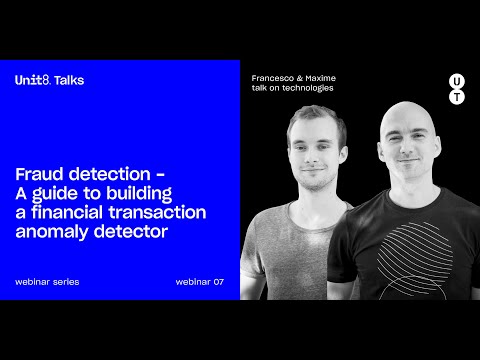 Unit8 Talks #7 – Fraud Detection – A guide to building an anomaly detector for financial transactions