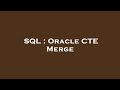SQL : Oracle CTE Merge