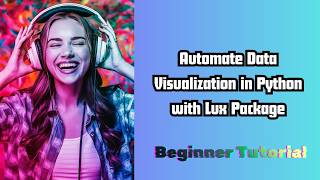 Automate Data Visualization in Python with Lux | Beginner Tutorial