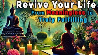 Revive Your Life in 2025: From MEANINGLESS to TRULY FULFILLING | Buddhism Wisdom | Buddhism Minds