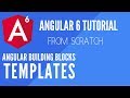 Angular 6: Templates - Angular Building Blocks - Tutorial from Scratch