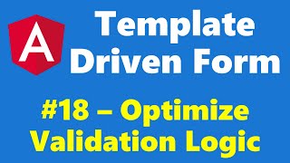 #12.18 - Optimize Validation Message Code - Template Driven Form - Angular Series