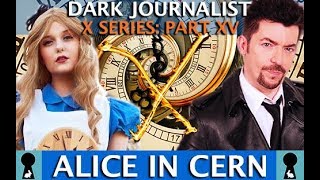 ALICE X IN CERN MYSTERY SCHOOL WONDERLAND! DARK JOURNALIST X SERIES PART XV