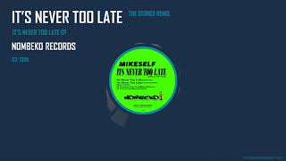 MIKESELF - IT'S NEVER TOO LATE (The Stoned remix)