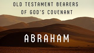 Old Testament bearers of God's Covenant #2 Abraham