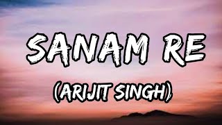Sanam Re Tu Mera Sanam Hua Re (Lyrics) | Arijit Singh | Lyrics Land