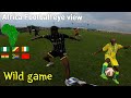 Crazy game In the Africa team eye view. I'm angry and fight?