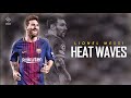 Lionel Messi ► Glass Animals - Heat Waves ● Skills & Goals ● [HD]