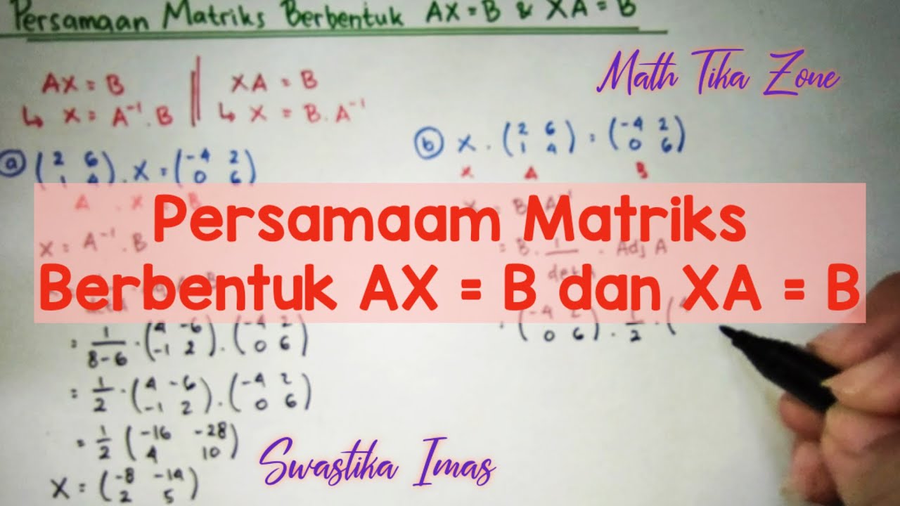 Persamaan Matriks Berbentuk AX=B Dan XA=B || Matriks Part 5 || Math ...