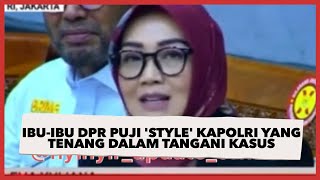 Ibu-Ibu DPR Puji 'Style' Kapolri yang Tenang dalam Tangani Kasus Ferdy Sambo, Publik Malah Kesal