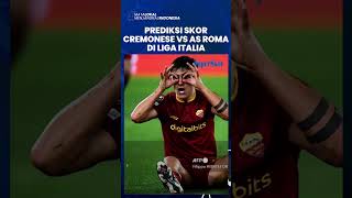 Prediksi Skor Cremonese Vs AS Roma di Liga Italia, Peluang AS Roma Bisa Menang Mudah