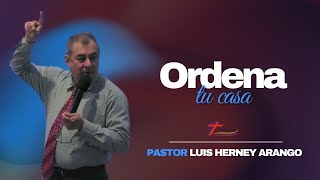 Ordena tu casa-Pastor Luis Herney Arango