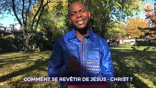 COMMENT SE REVÊTIR DE JÉSUS-CHRIST? Pasteurs’ Gimarley KAMBI