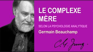 LE COMPLEXE MÈRE - Avec Germain Beauchamp