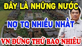 Hoá Ra Đây Là QUỐC GIA NỢ TRUNG QUỐC Nhiều Nhất, Việt Nam Đứng Thứ Bao Nhiêu ? | Triết Lý Tinh Hoa