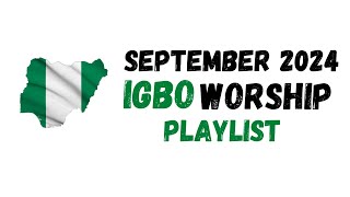 Deep Igbo Worship September Songs 2024 - Morning Igbo Worship Songs 2024 - Igbo Gospel Songs